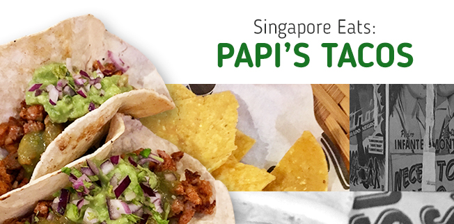 Singapore Eats: Papi’s Tacos