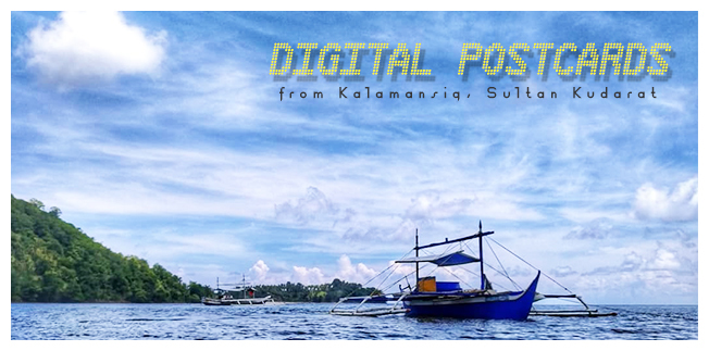 Digital Postcards from Kalamansig, Sultan Kudarat