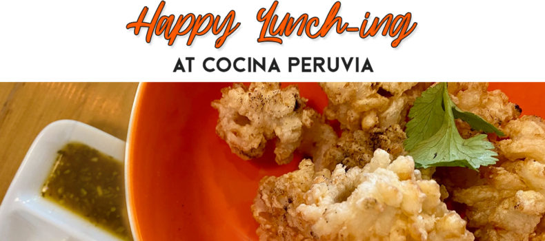 Happy Lunching at Cocina Peruvia