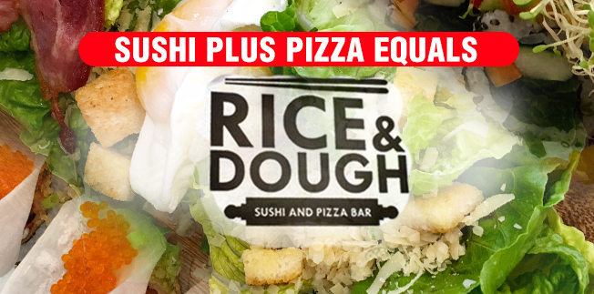 Sushi plus Pizza equals Rice & Dough