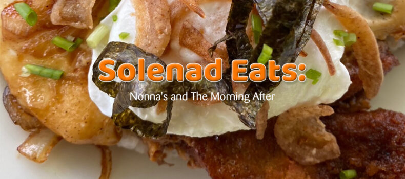 Solenad Eats: Nonna’s and The Morning After