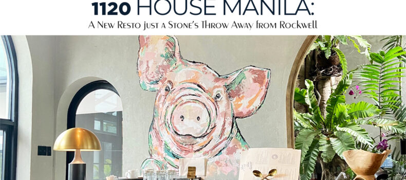 1120 House Manila: A New Resto just a Stone’s Throw Away from Rockwell