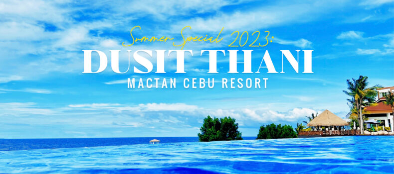 Summer Special 2023: Dusit Thani Mactan Cebu Resort