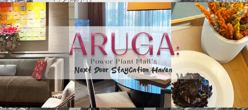 Aruga: Power Plant Mall’s Next Door Staycation Haven