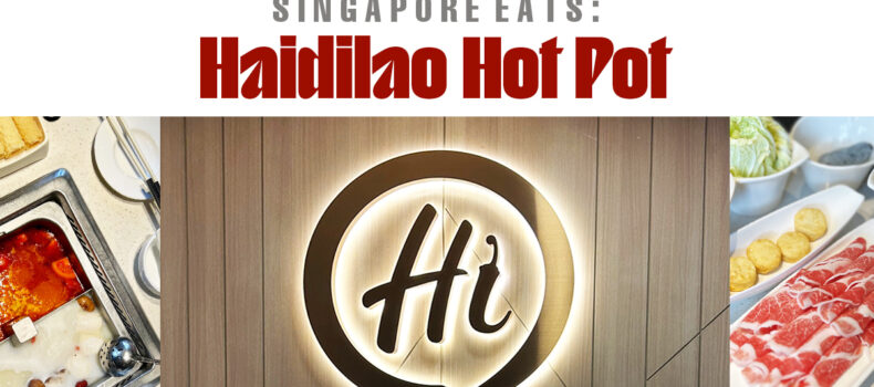 Singapore Eats: Haidilao Hot Pot