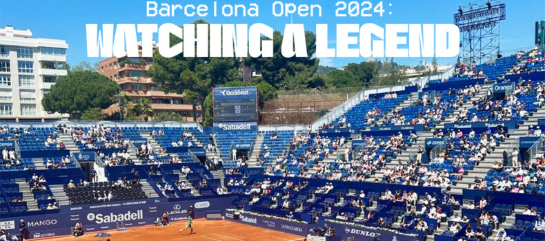 Barcelona Open 2024: Watching a Legend