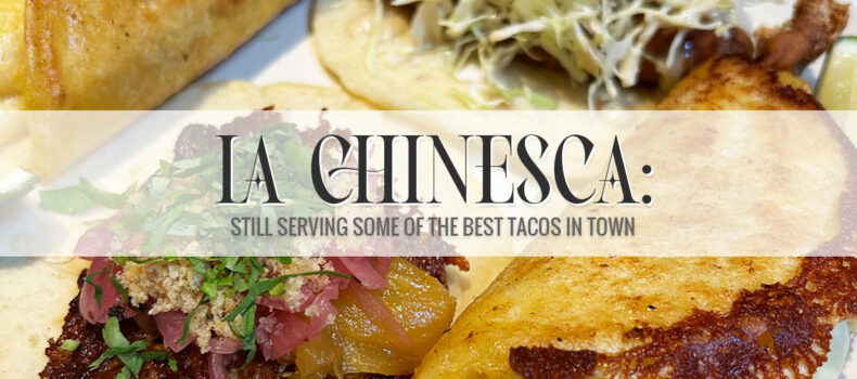 La Chinesca: Still Serving some of the Best Tacos in Town
