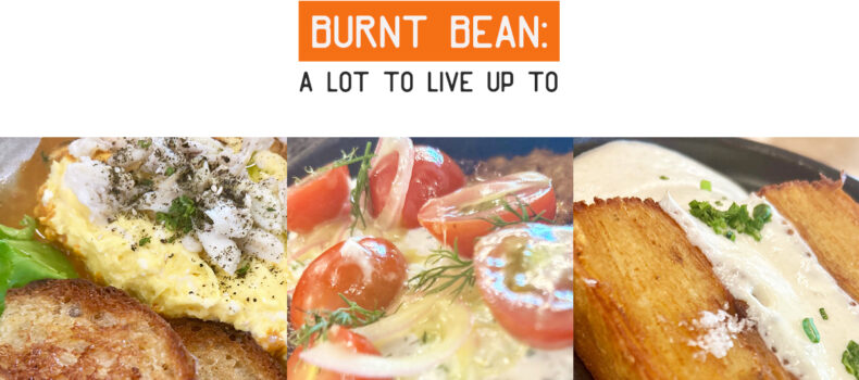 Burnt Bean: A Lot to Live Up to